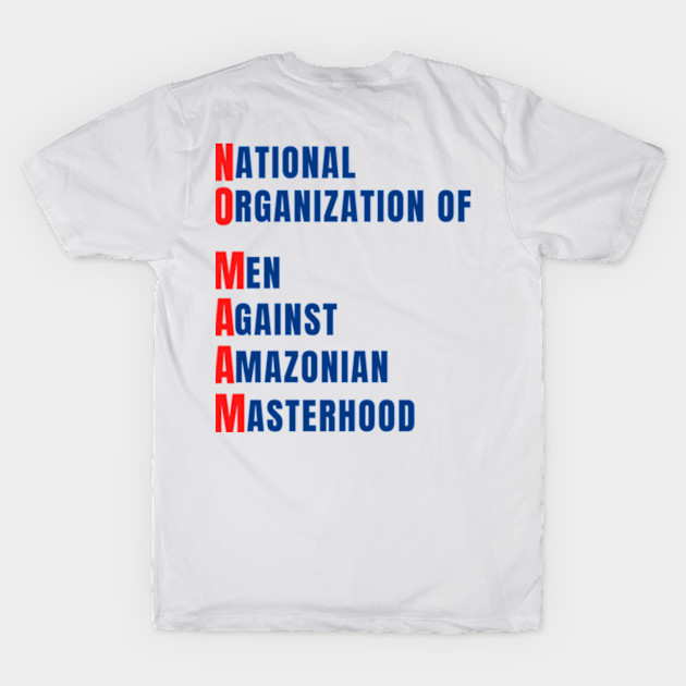 No Maam National Organization of Men Against Amazonian Masterhood T